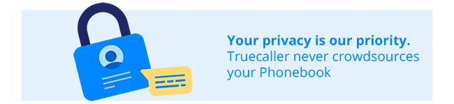 your privacy is our priority. Truecaller never crowdsources your phonebook