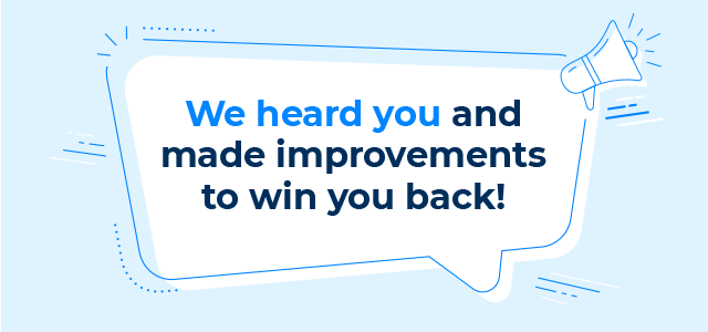 we heard you and made improvements