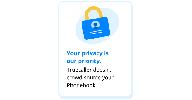 your privacy is our priority. Truecaller doesn't crowd-source your phonebook